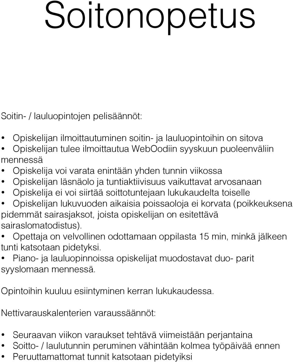 Opiskelijan lukuvuoden aikaisia poissaoloja ei korvata (poikkeuksena pidemmät sairasjaksot, joista opiskelijan on esitettävä sairaslomatodistus).