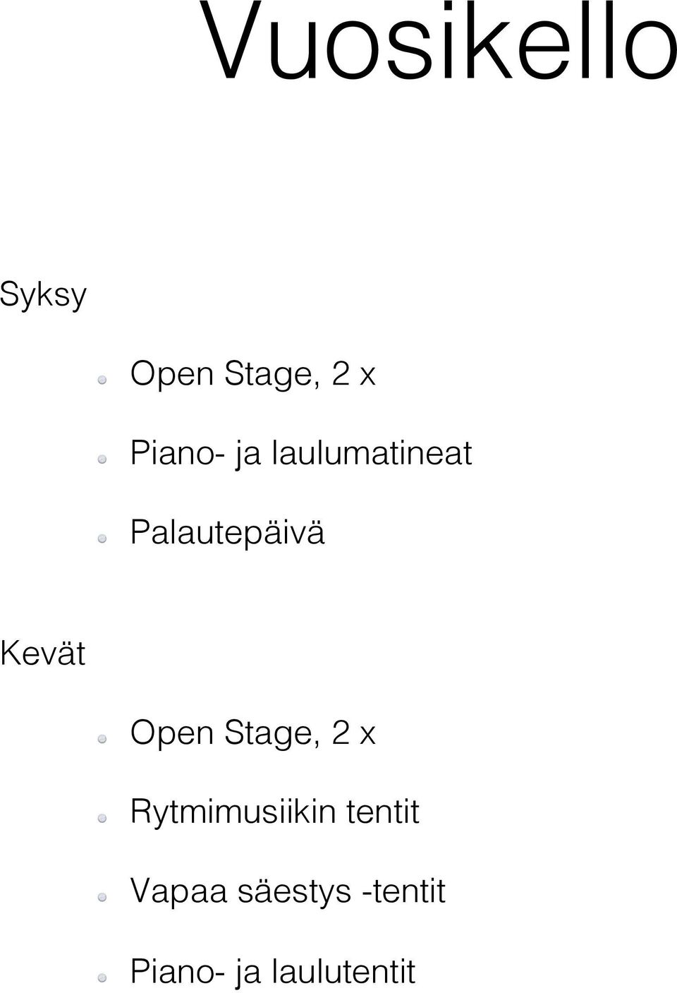 ! Kevät! Open Stage, 2 x!