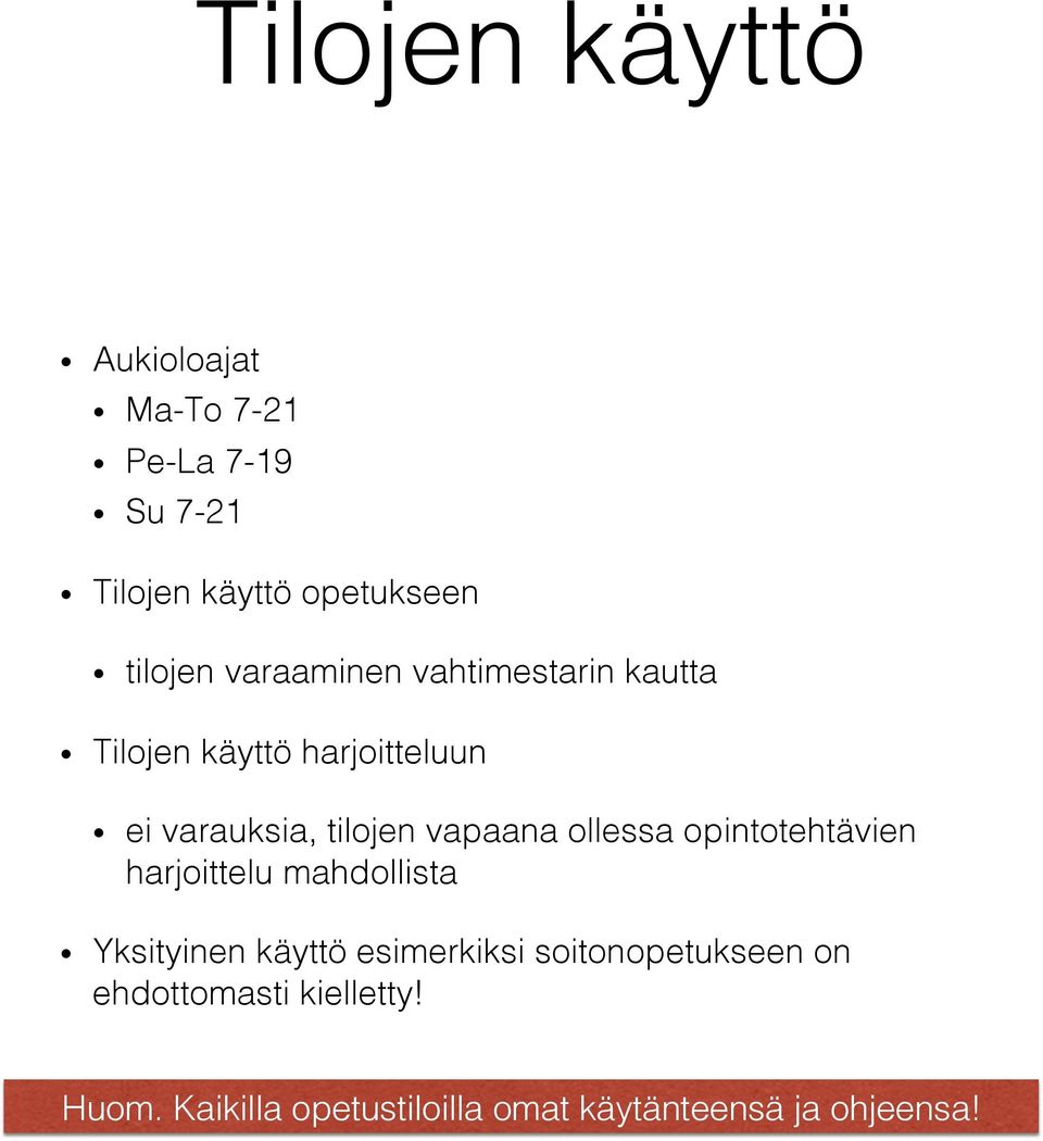 ei varauksia, tilojen vapaana ollessa opintotehtävien harjoittelu mahdollista!