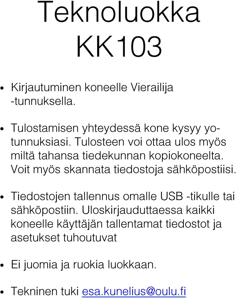 Tulosteen voi ottaa ulos myös miltä tahansa tiedekunnan kopiokoneelta.