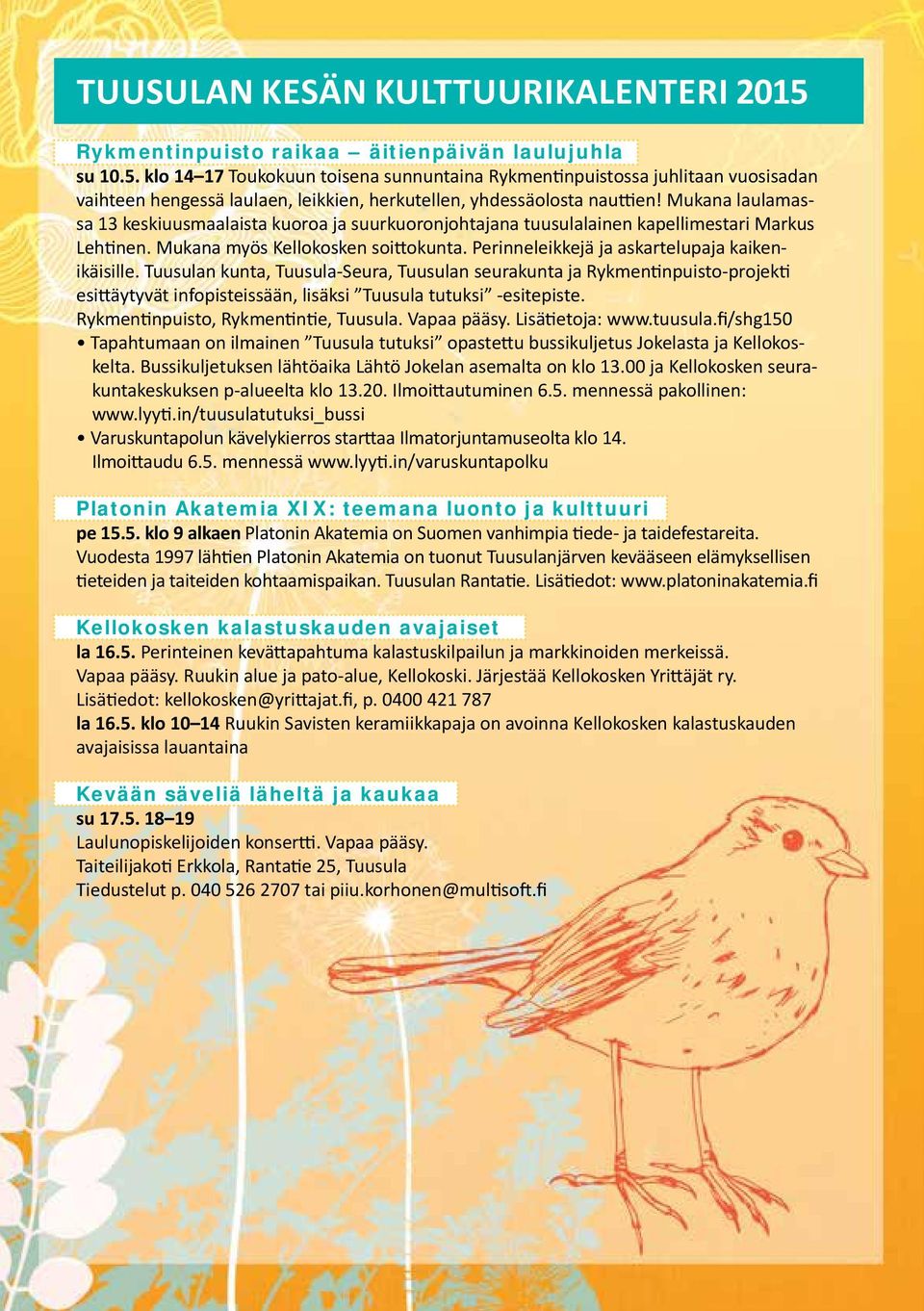 Perinneleikkejä ja askartelupaja kaikenikäisille. Tuusulan kunta, Tuusula-Seura, Tuusulan seurakunta ja Rykmentinpuisto-projekti esittäytyvät infopisteissään, lisäksi Tuusula tutuksi -esitepiste.