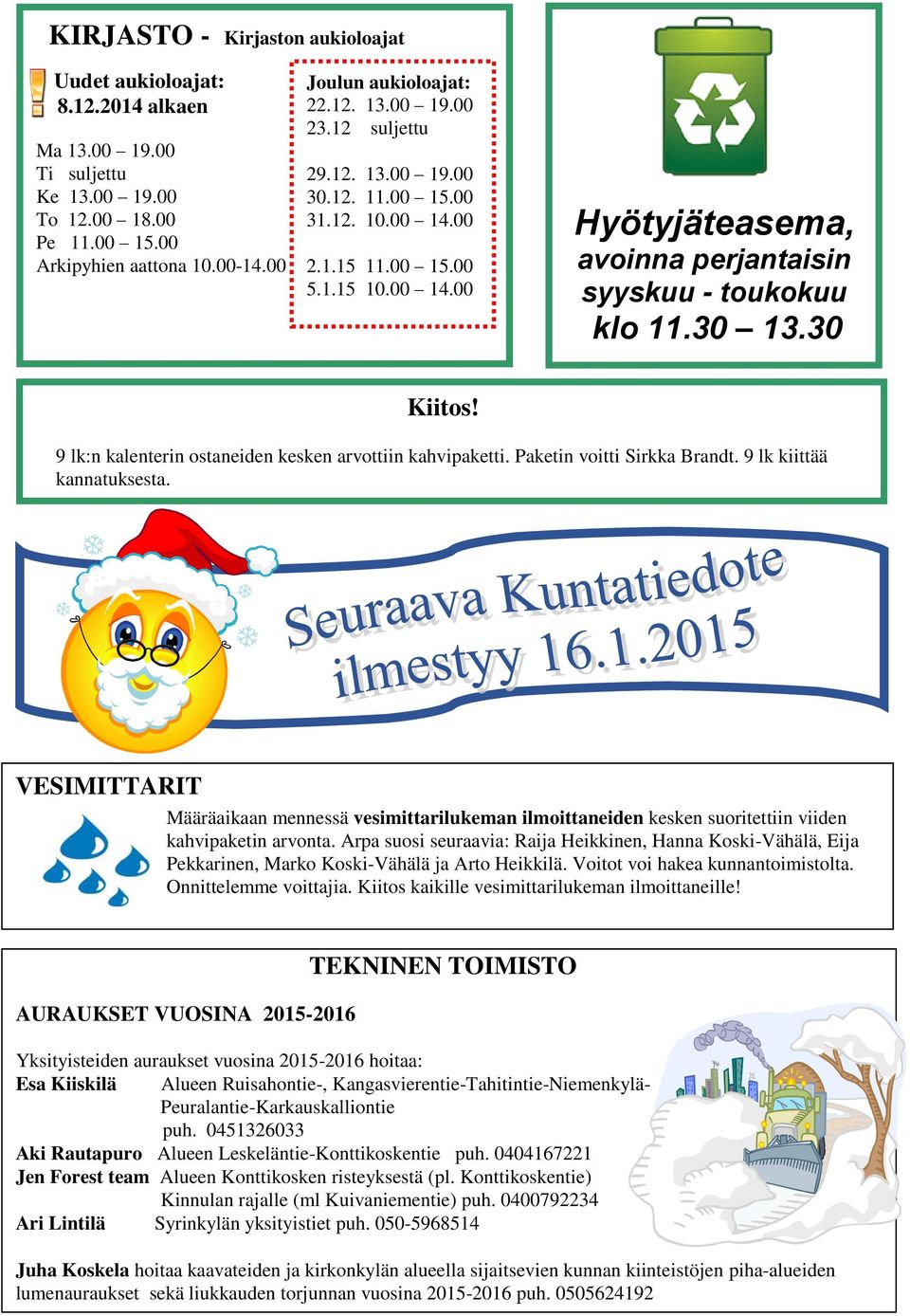 9 lk:n kalenterin ostaneiden kesken arvottiin kahvipaketti. Paketin voitti Sirkka Brandt. 9 lk kiittää kannatuksesta.