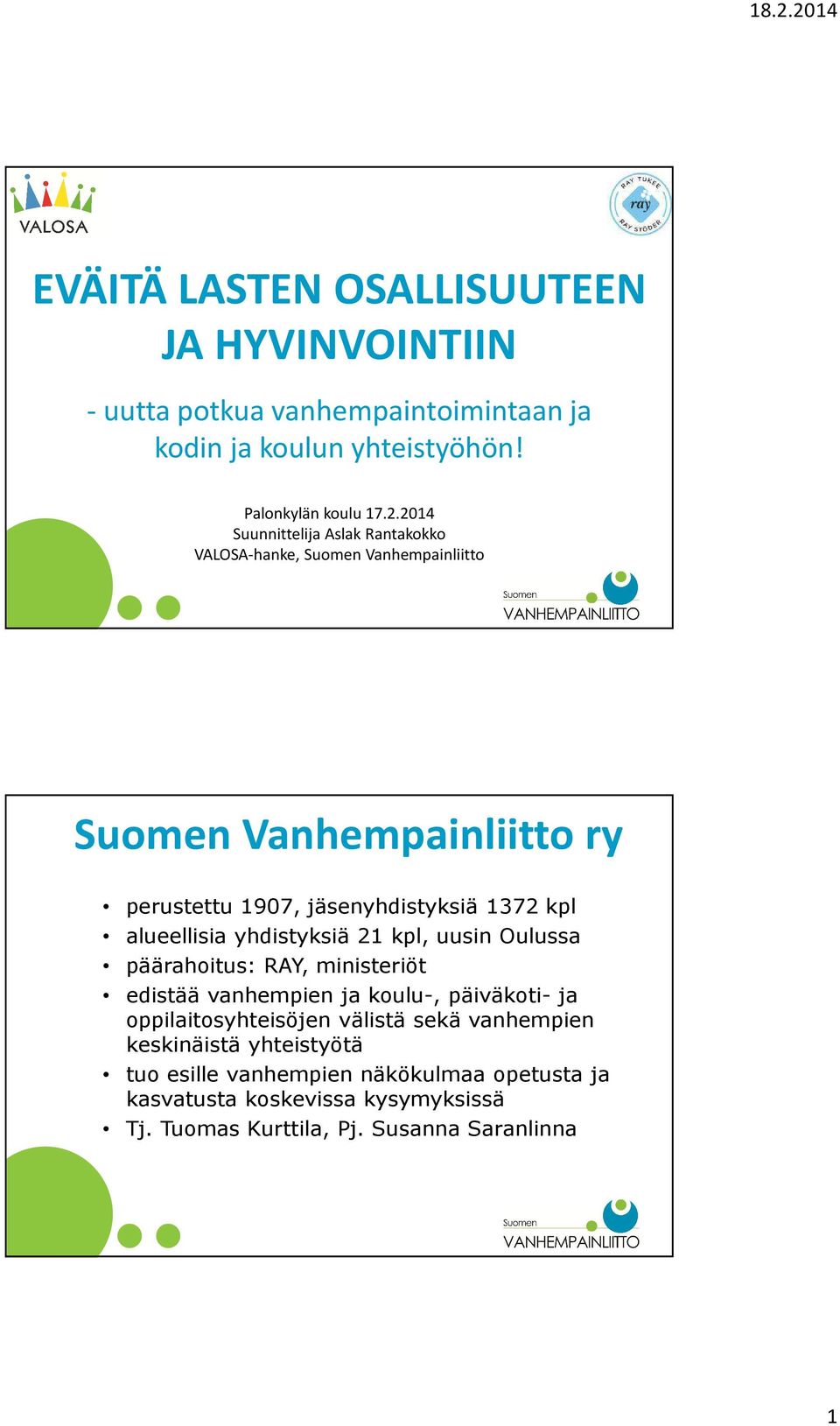 alueellisia yhdistyksiä 21 kpl, uusin Oulussa päärahoitus: RAY, ministeriöt edistää vanhempien ja koulu-, päiväkoti- ja oppilaitosyhteisöjen välistä