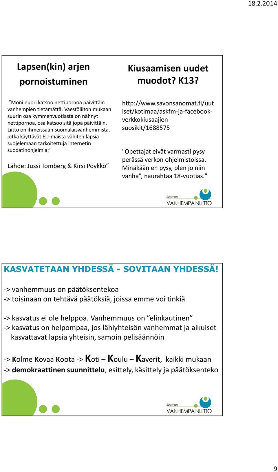 Liitto on ihmeissään suomalaisvanhemmista, jotka käyttävät EU-maista vähiten lapsia suojelemaan tarkoitettuja internetin suodatinohjelmia. Lähde: Jussi Tomberg & Kirsi Pöykkö http://www.savonsanomat.