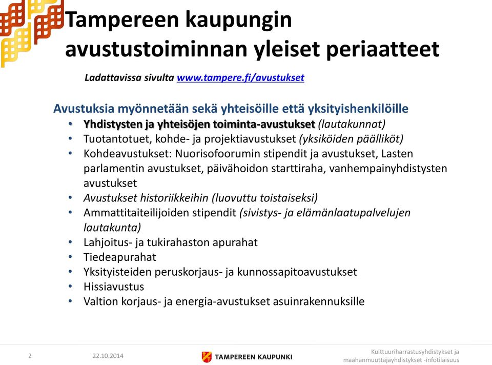 (yksiköiden päälliköt) Kohdeavustukset: Nuorisofoorumin stipendit ja avustukset, Lasten parlamentin avustukset, päivähoidon starttiraha, vanhempainyhdistysten avustukset Avustukset