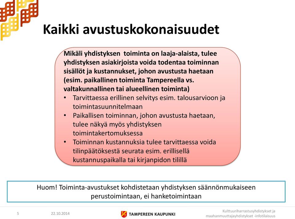 talousarvioon ja toimintasuunnitelmaan Paikallisen toiminnan, johon avustusta haetaan, tulee näkyä myös yhdistyksen toimintakertomuksessa Toiminnan kustannuksia tulee