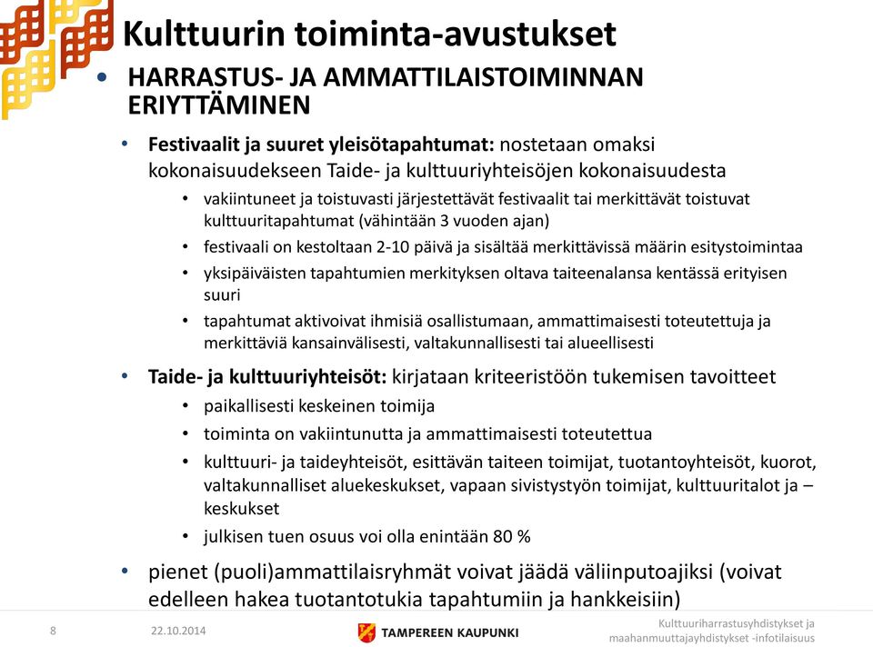 esitystoimintaa yksipäiväisten tapahtumien merkityksen oltava taiteenalansa kentässä erityisen suuri tapahtumat aktivoivat ihmisiä osallistumaan, ammattimaisesti toteutettuja ja merkittäviä