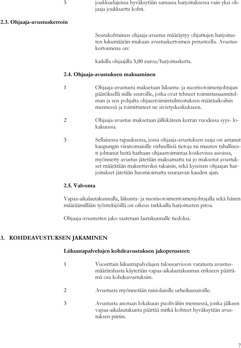 Ohjaaja-avustuksen maksaminen 1 Ohjaaja-avustusta maksetaan liikunta- ja nuorisotoimenjohtajan päätöksellä niille seuroille, jotka ovat tehneet toimintasuunnitelman ja sen pohjalta