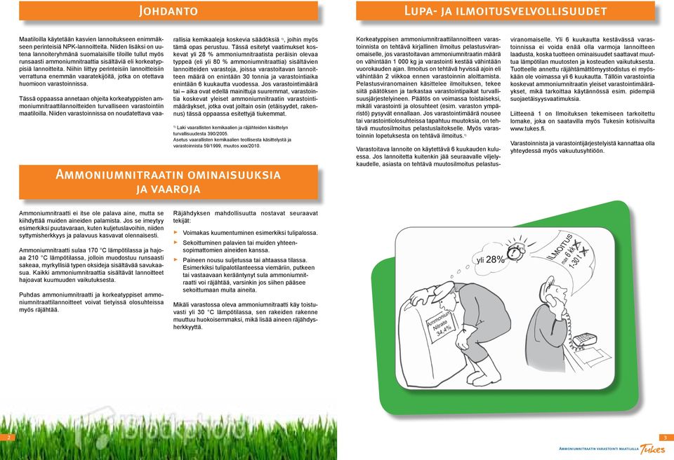 Niihin liittyy perinteisiin lannoitteisiin verrattuna enemmän vaaratekijöitä, jotka on otettava huomioon varastoinnissa.