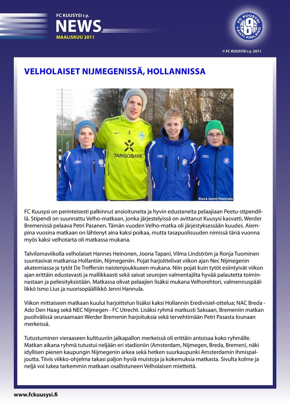 Aiempina vuosina matkaan on lähtenyt aina kaksi poikaa, mutta tasapuolisuuden nimissä tänä vuonna myös kaksi velhotarta oli matkassa mukana.