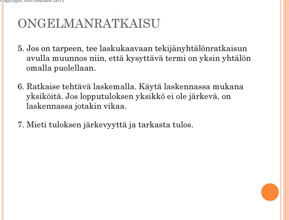 kysyttävä termi on yksin yhtälön omalla puolellaan. 6. Ratkaise tehtävä laskemalla.