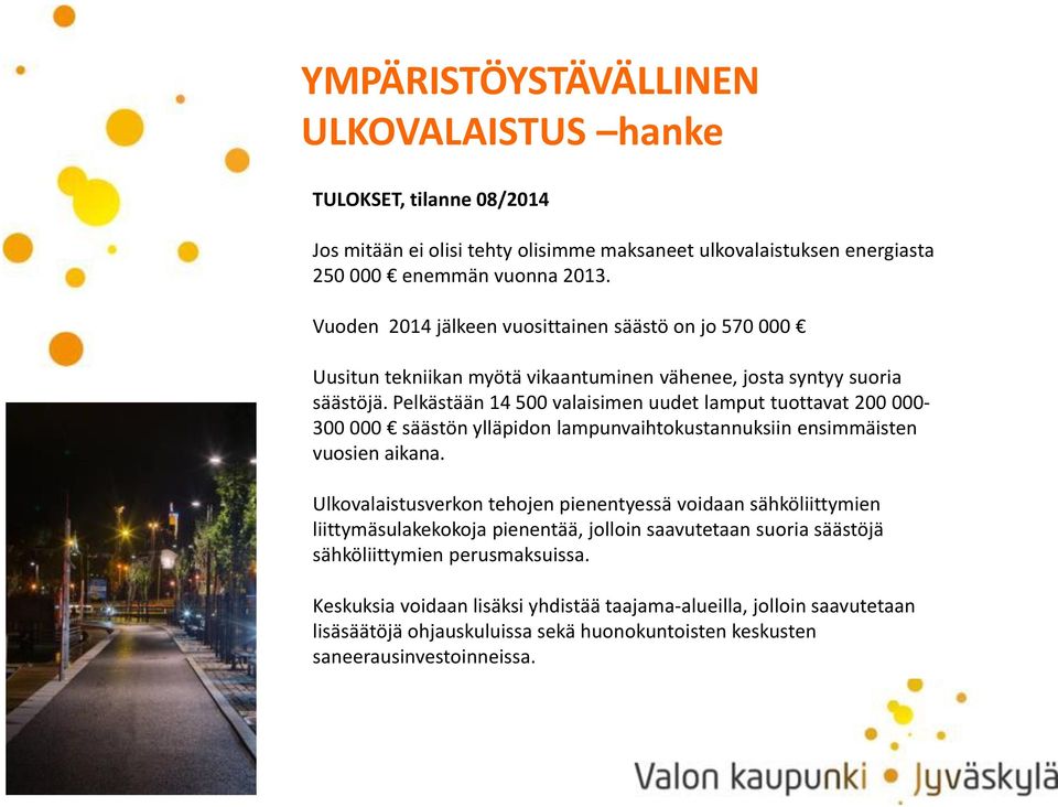 Pelkästään 14 500 valaisimen uudet lamput tuottavat 200 000-300 000 säästön ylläpidon lampunvaihtokustannuksiin ensimmäisten vuosien aikana.