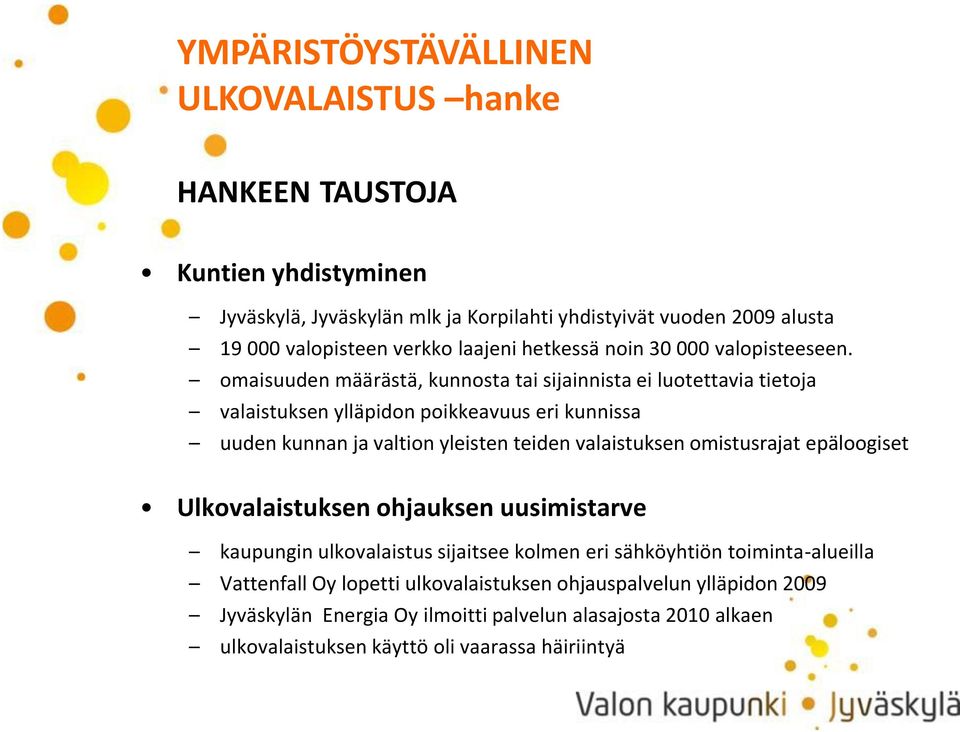 omaisuuden määrästä, kunnosta tai sijainnista ei luotettavia tietoja valaistuksen ylläpidon poikkeavuus eri kunnissa uuden kunnan ja valtion yleisten teiden valaistuksen