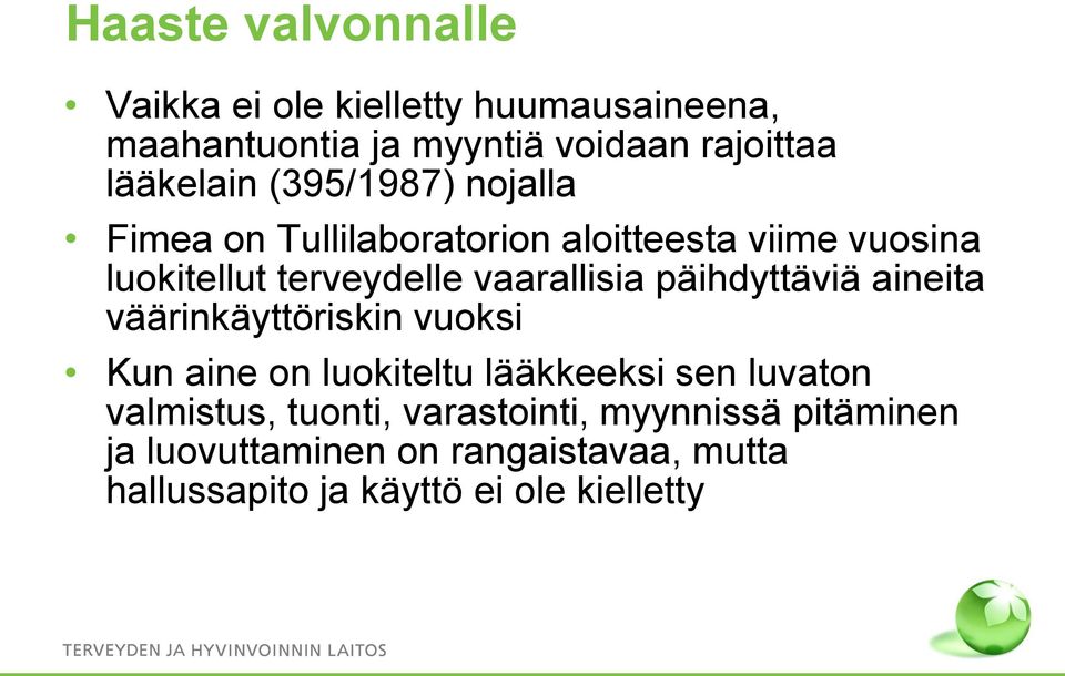 vaarallisia päihdyttäviä aineita väärinkäyttöriskin vuoksi Kun aine on luokiteltu lääkkeeksi sen luvaton