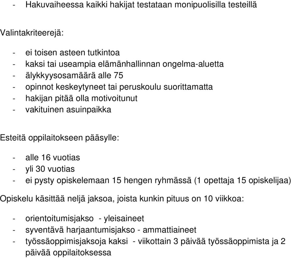 alle 16 vuotias - yli 30 vuotias - ei pysty opiskelemaan 15 hengen ryhmässä (1 opettaja 15 opiskelijaa) Opiskelu käsittää neljä jaksoa, joista kunkin pituus on 10 viikkoa: