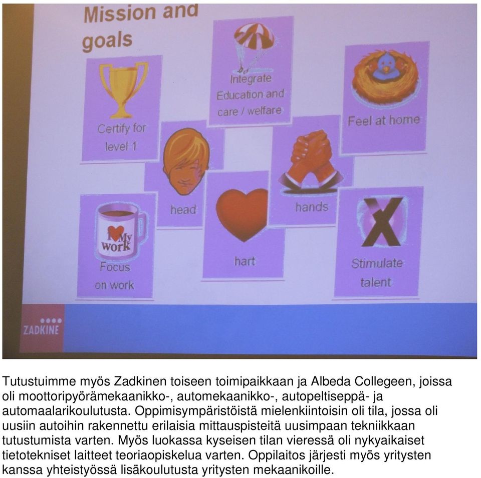 Oppimisympäristöistä mielenkiintoisin oli tila, jossa oli uusiin autoihin rakennettu erilaisia mittauspisteitä uusimpaan