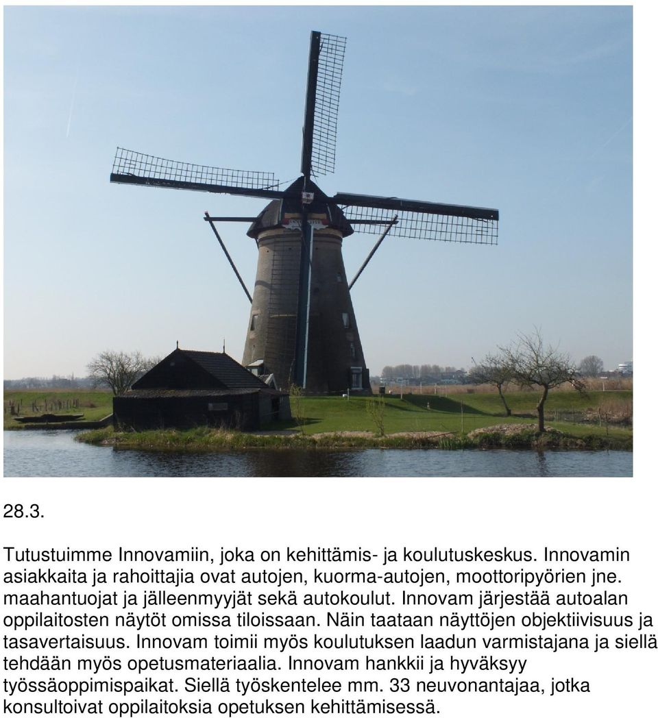 Innovam järjestää autoalan oppilaitosten näytöt omissa tiloissaan. Näin taataan näyttöjen objektiivisuus ja tasavertaisuus.