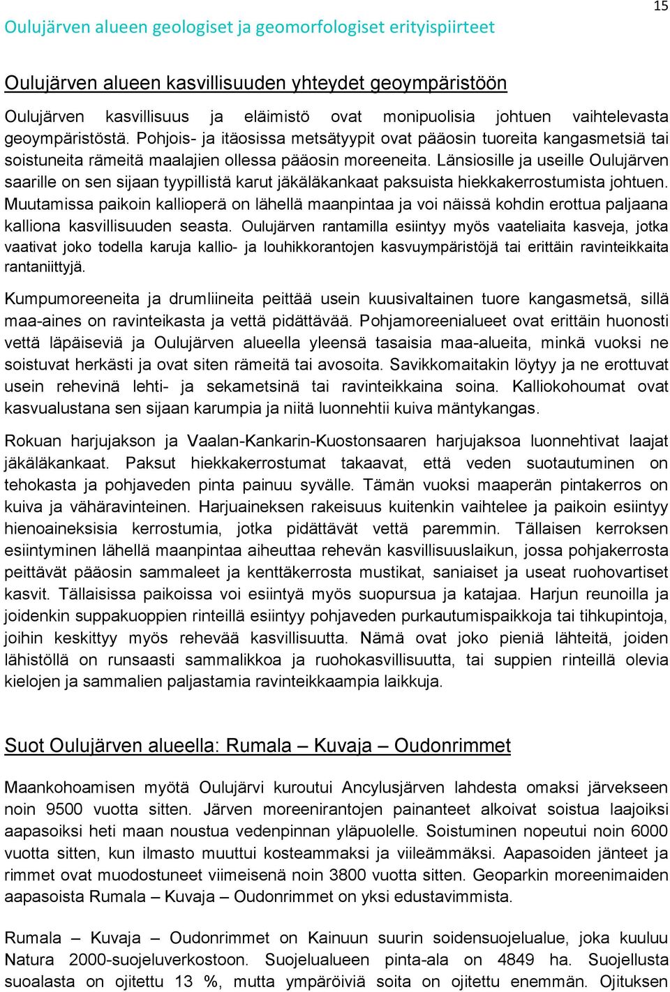 Länsiosille ja useille Oulujärven saarille on sen sijaan tyypillistä karut jäkäläkankaat paksuista hiekkakerrostumista johtuen.