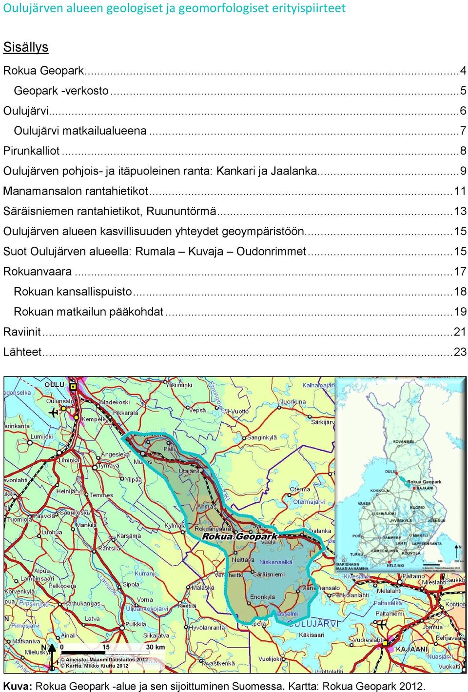 .. 13 Oulujärven alueen kasvillisuuden yhteydet geoympäristöön... 15 Suot Oulujärven alueella: Rumala Kuvaja Oudonrimmet... 15 Rokuanvaara.