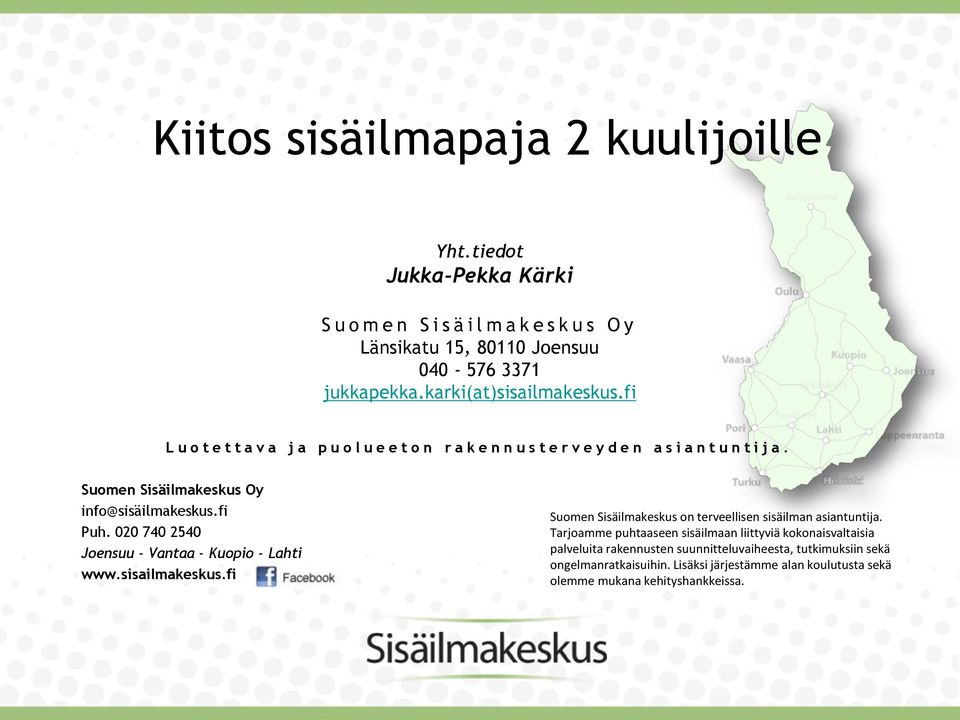 Suomen Sisäilmakeskus Oy info@sisäilmakeskus.fi Puh. 020 740 2540 Joensuu - Vantaa - Kuopio - Lahti www.sisailmakeskus.