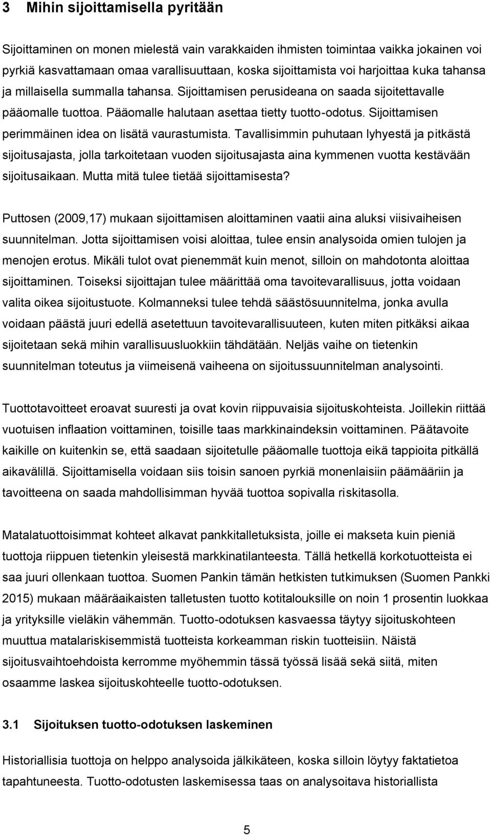 Sijoittamisen perimmäinen idea on lisätä vaurastumista.