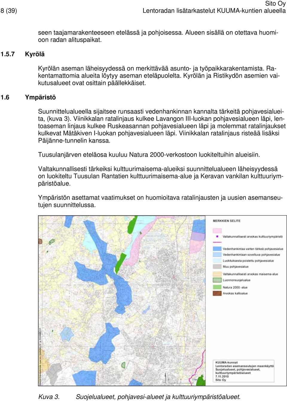 Kyrölän ja Ristikydön asemien vaikutusalueet ovat osittain päällekkäiset. Suunnittelualueella sijaitsee runsaasti vedenhankinnan kannalta tärkeitä pohjavesialueita, (kuva 3).
