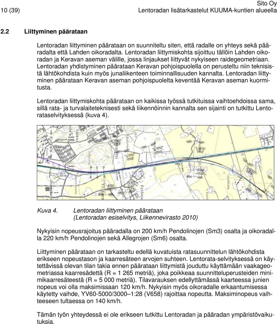 Lentoradan liittymiskohta sijoittuu tällöin Lahden oikoradan ja Keravan aseman välille, jossa linjaukset liittyvät nykyiseen raidegeometriaan.