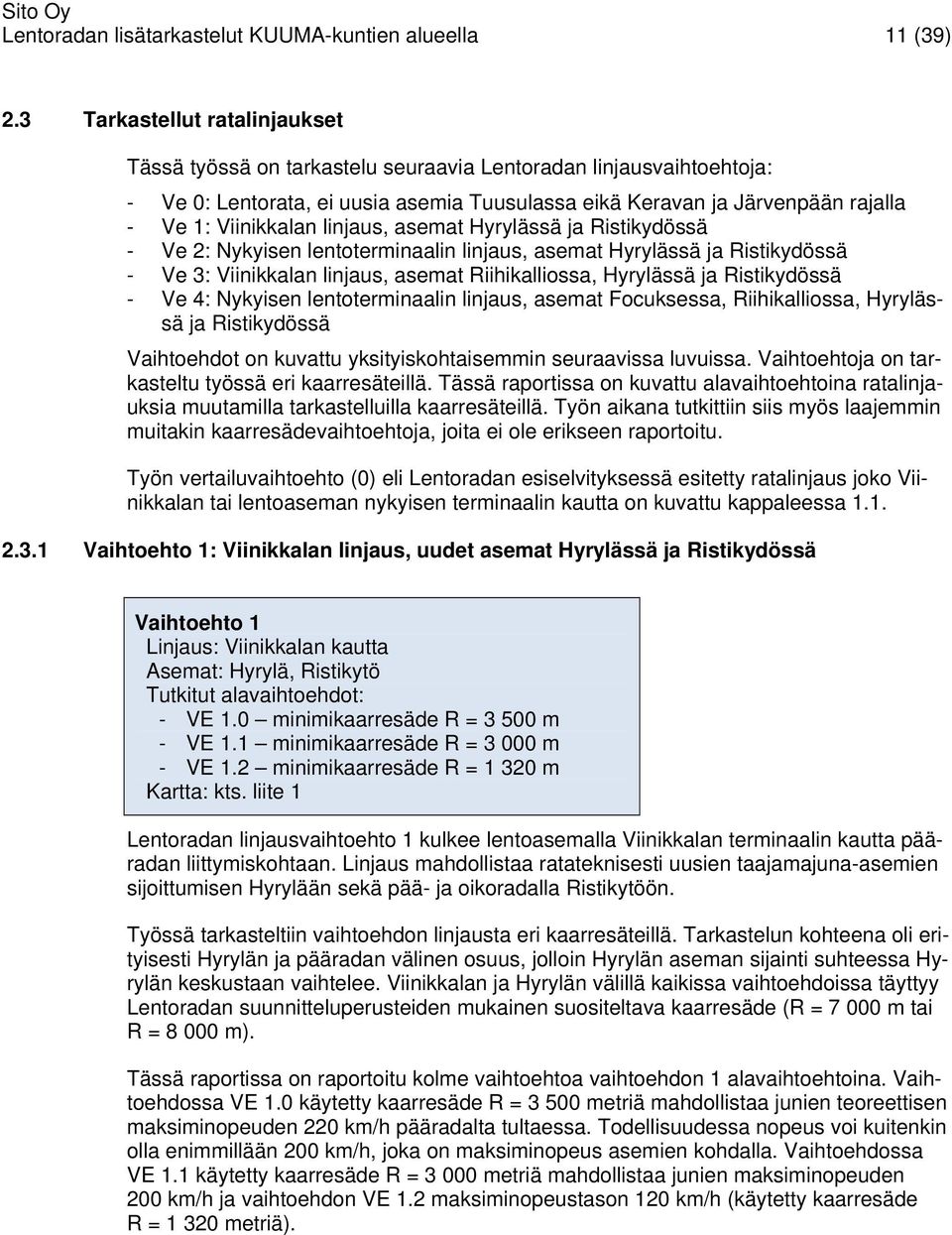 linjaus, asemat Hyrylässä ja Ristikydössä - Ve 2: Nykyisen lentoterminaalin linjaus, asemat Hyrylässä ja Ristikydössä - Ve 3: Viinikkalan linjaus, asemat Riihikalliossa, Hyrylässä ja Ristikydössä -