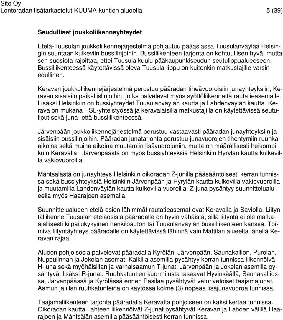 Bussiliikenteessä käytettävissä oleva Tuusula-lippu on kuitenkin matkustajille varsin edullinen.