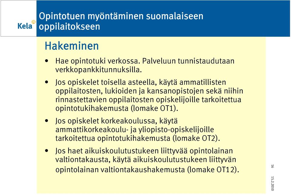 tarkoitettua opintotukihakemusta (lomake OT1).