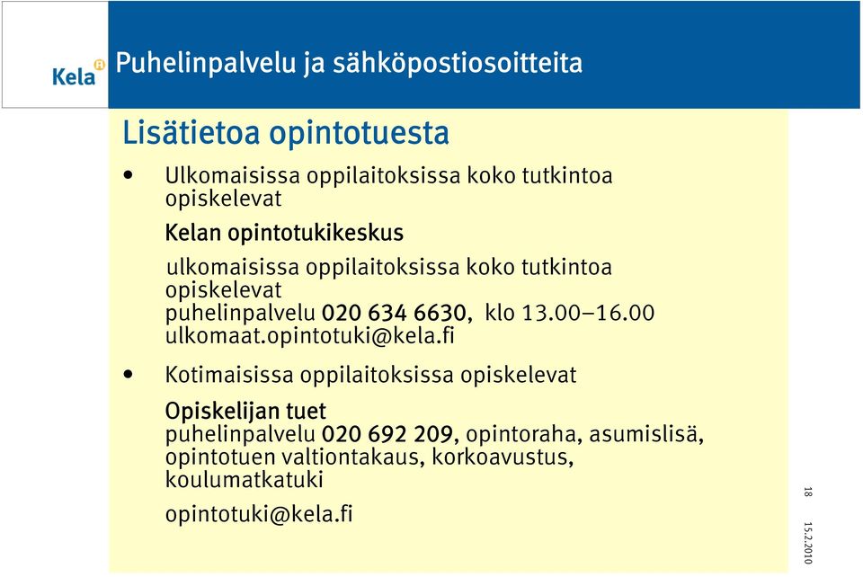 6630, klo 13.00 16.00 ulkomaat.opintotuki@kela.