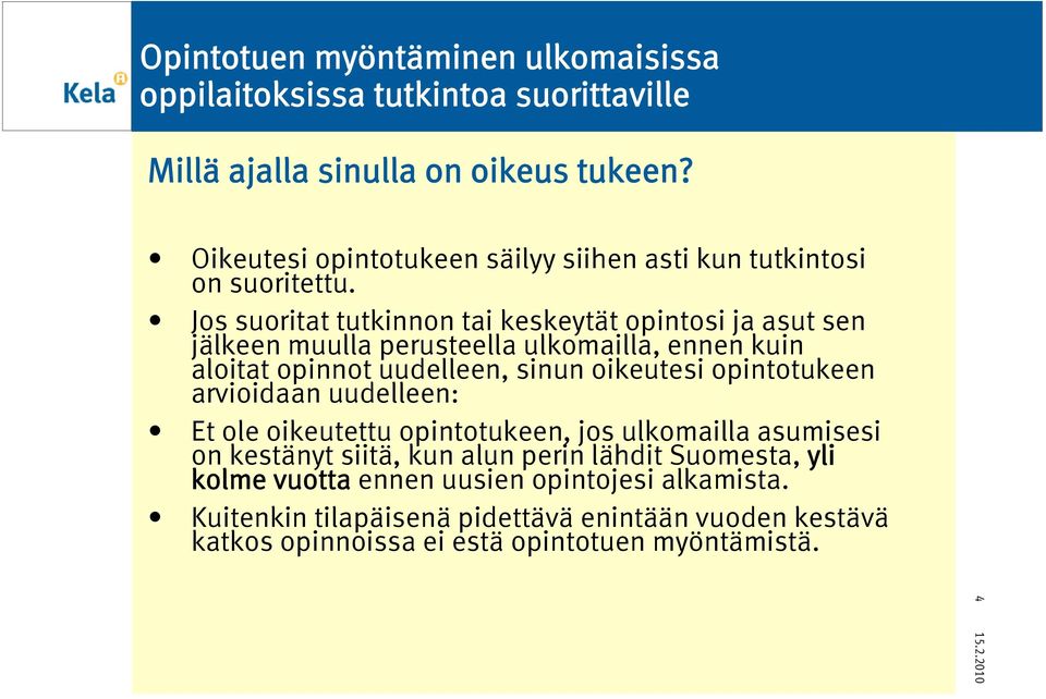 Jos suoritat tutkinnon tai keskeytät opintosi ja asut sen jälkeen muulla perusteella ulkomailla, ennen kuin aloitat opinnot uudelleen, sinun oikeutesi