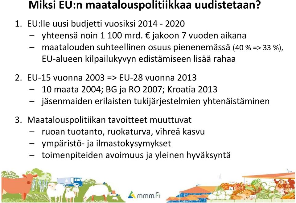 EU-15 vuonna 2003 => EU-28 vuonna 2013 10 maata 2004; BG ja RO 2007; Kroatia 2013 jäsenmaiden erilaisten tukijärjestelmien