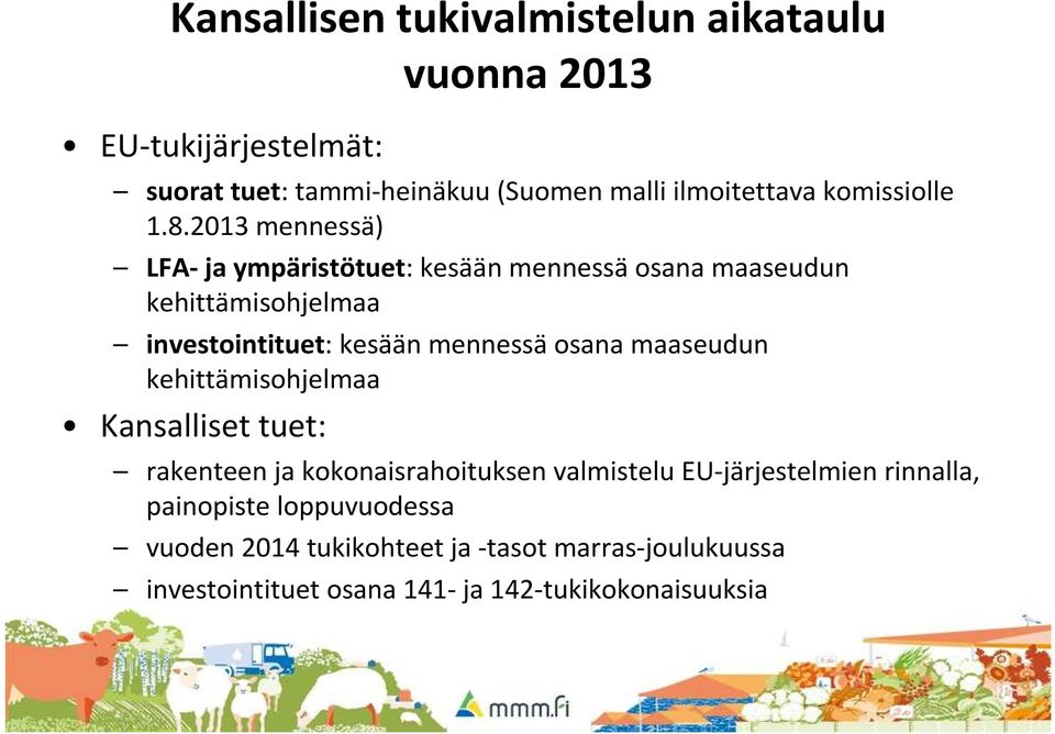 2013 mennessä) LFA-ja ympäristötuet: kesään mennessäosana maaseudun kehittämisohjelmaa investointituet: kesään mennessäosana