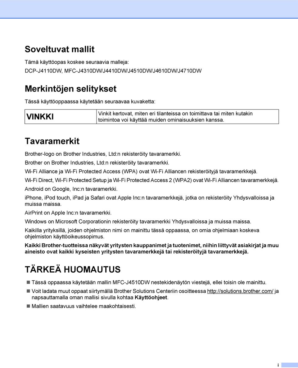 Brother on Brother Industries, Ltd:n rekisteröity tavaramerkki. Wi-Fi Alliance ja Wi-Fi Protected Access (WPA) ovat Wi-Fi Alliancen rekisteröityjä tavaramerkkejä.