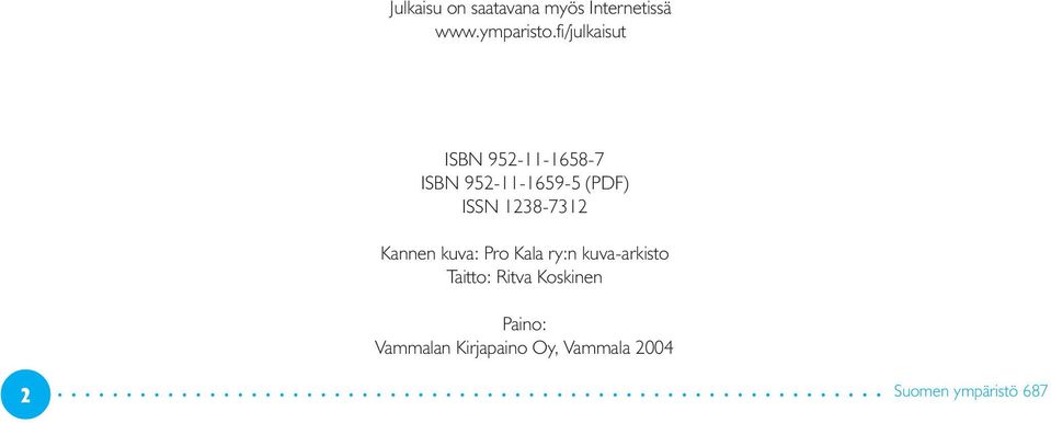 1238-7312 Kannen kuva: Pro Kala ry:n kuva-arkisto Taitto: Ritva