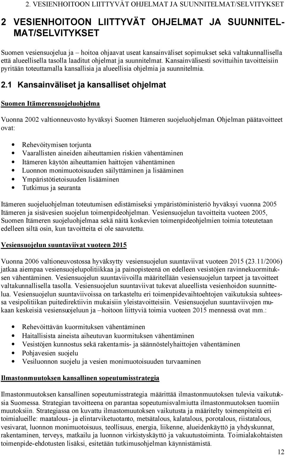 Kansainvälisesti sovittuihin tavoitteisiin pyritään toteuttamalla kansallisia ja alueellisia ohjelmia ja suunnitelmia. 2.