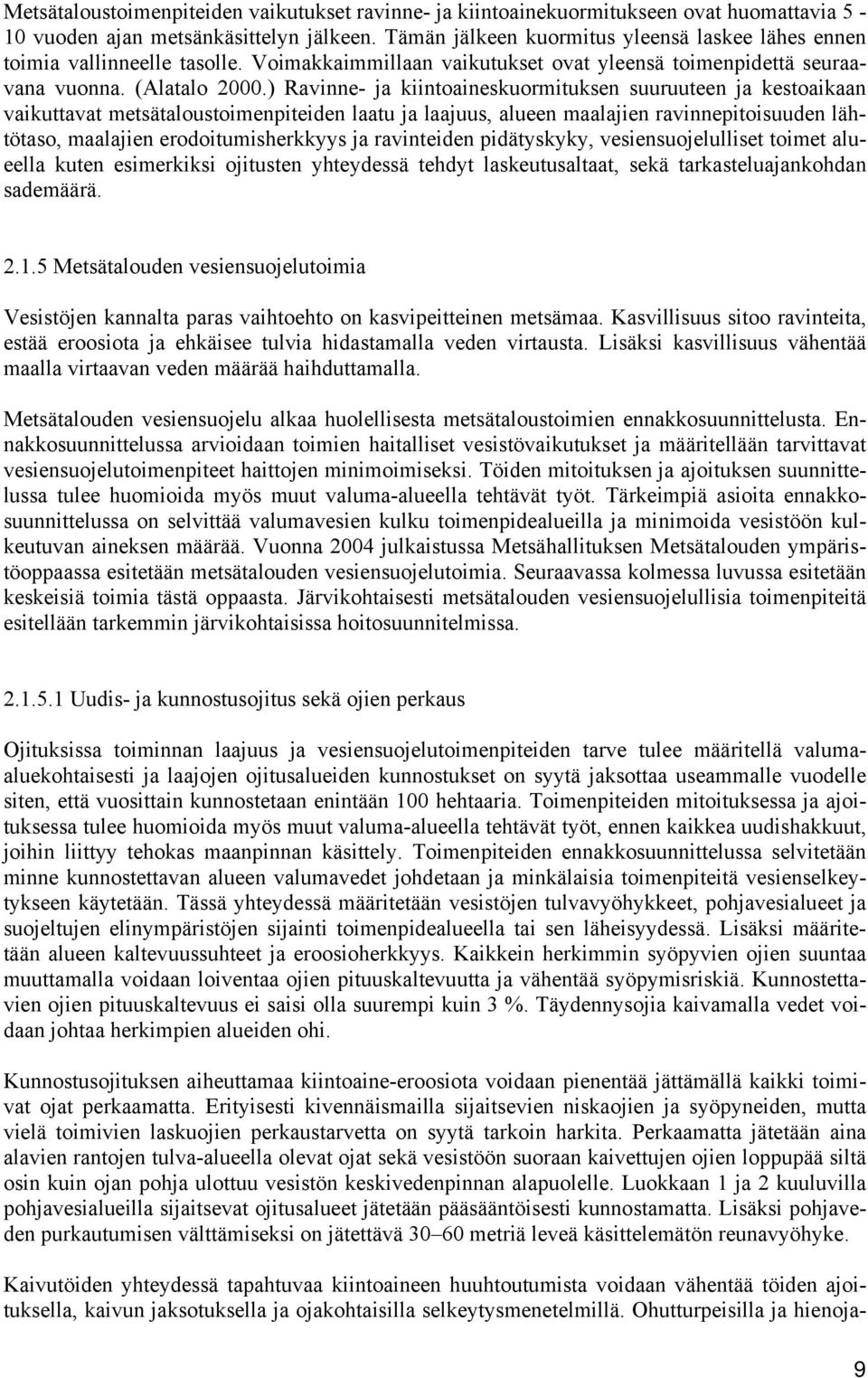 ) Ravinne- ja kiintoaineskuormituksen suuruuteen ja kestoaikaan vaikuttavat metsätaloustoimenpiteiden laatu ja laajuus, alueen maalajien ravinnepitoisuuden lähtötaso, maalajien erodoitumisherkkyys ja