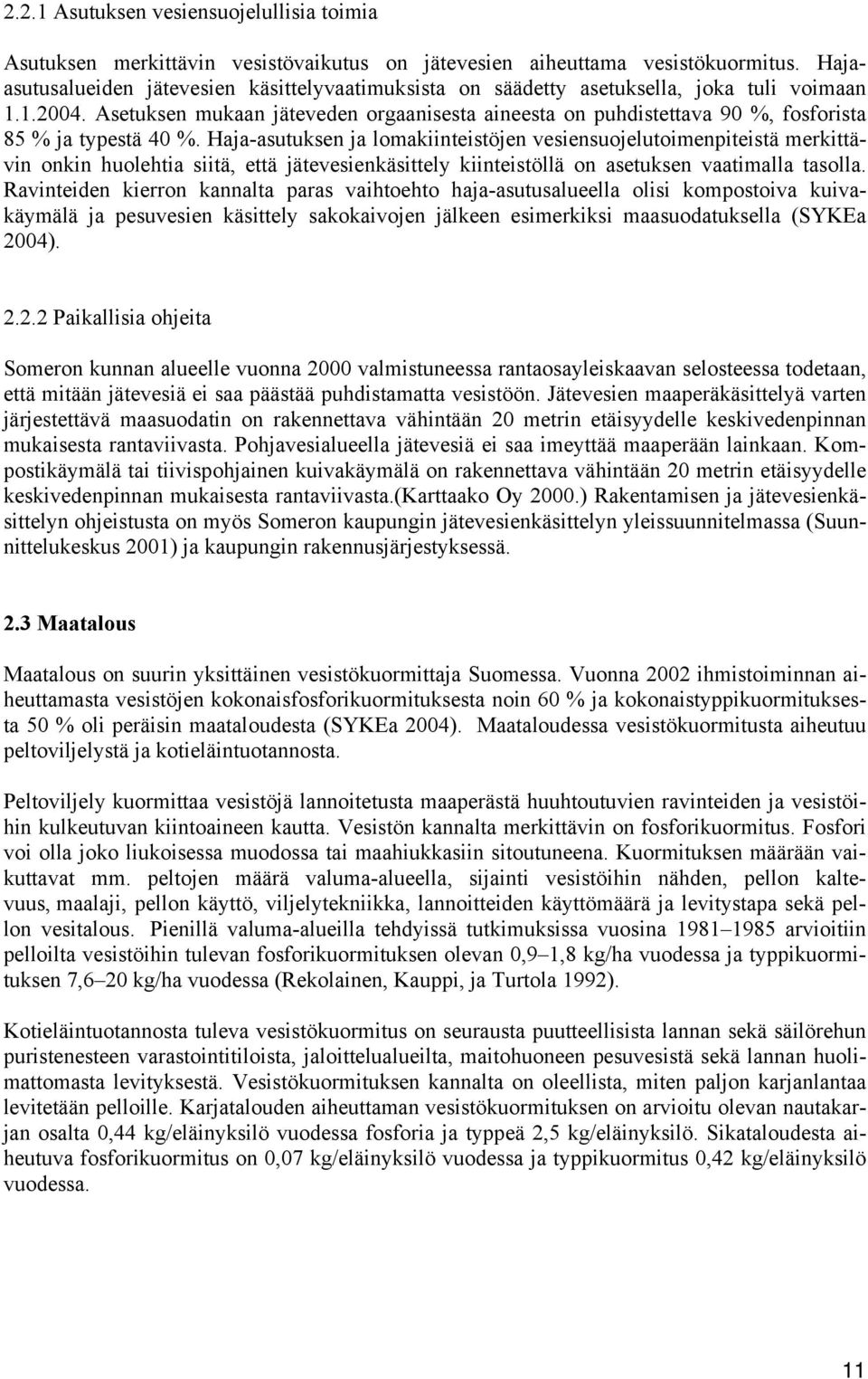 Asetuksen mukaan jäteveden orgaanisesta aineesta on puhdistettava 90 %, fosforista 85 % ja typestä 40 %.