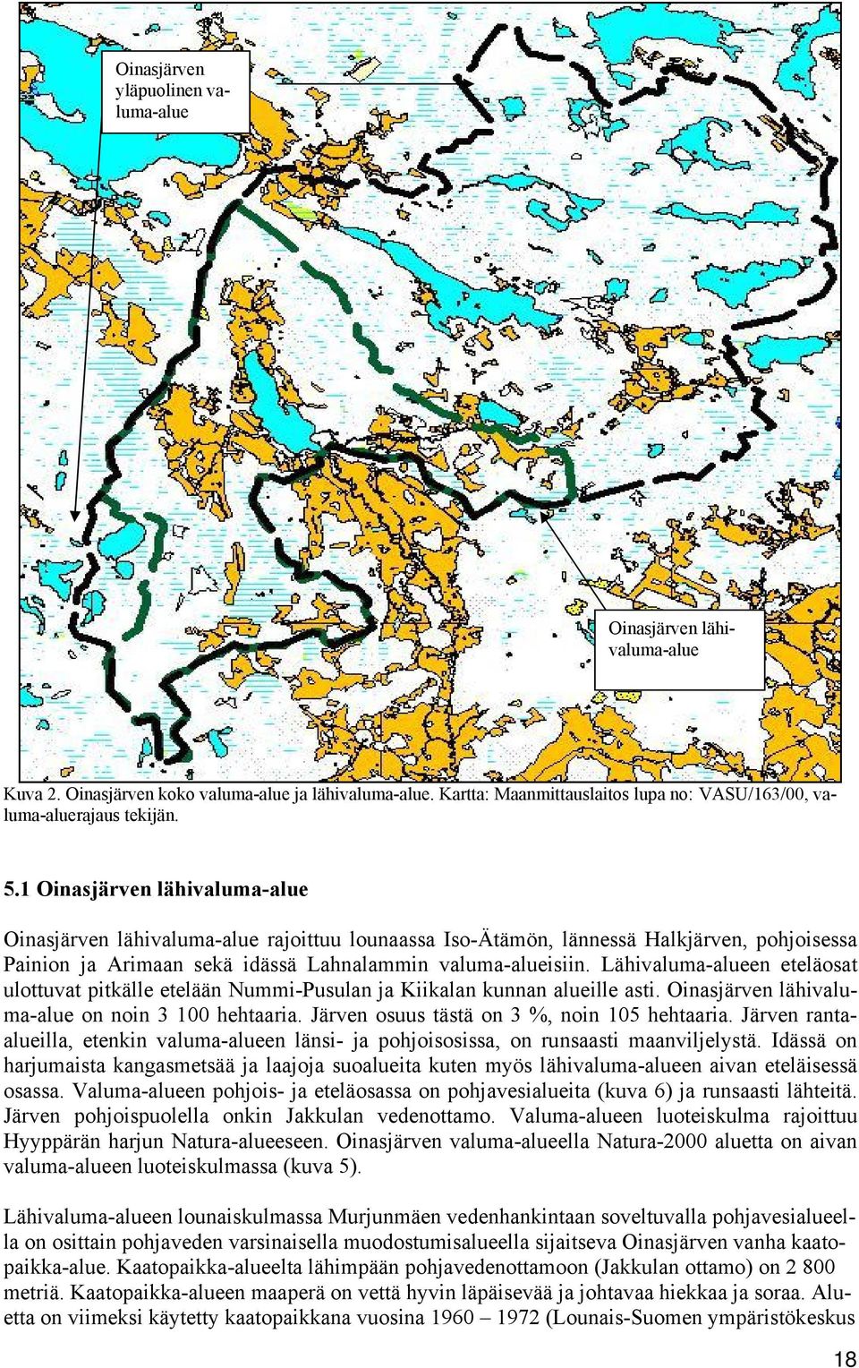 Lähivaluma-alueen eteläosat ulottuvat pitkälle etelään Nummi-Pusulan ja Kiikalan kunnan alueille asti. Oinasjärven lähivaluma-alue on noin 3 100 hehtaaria.