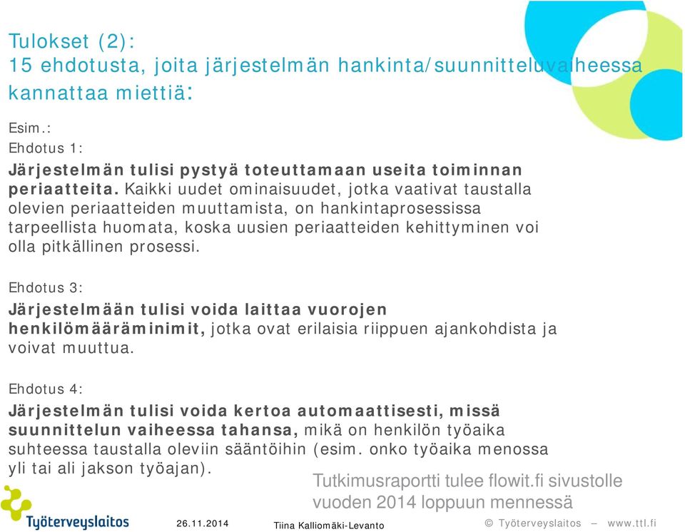 prosessi. Ehdotus 3: Järjestelmään tulisi voida laittaa vuorojen henkilömääräminimit, jotka ovat erilaisia riippuen ajankohdista ja voivat muuttua.