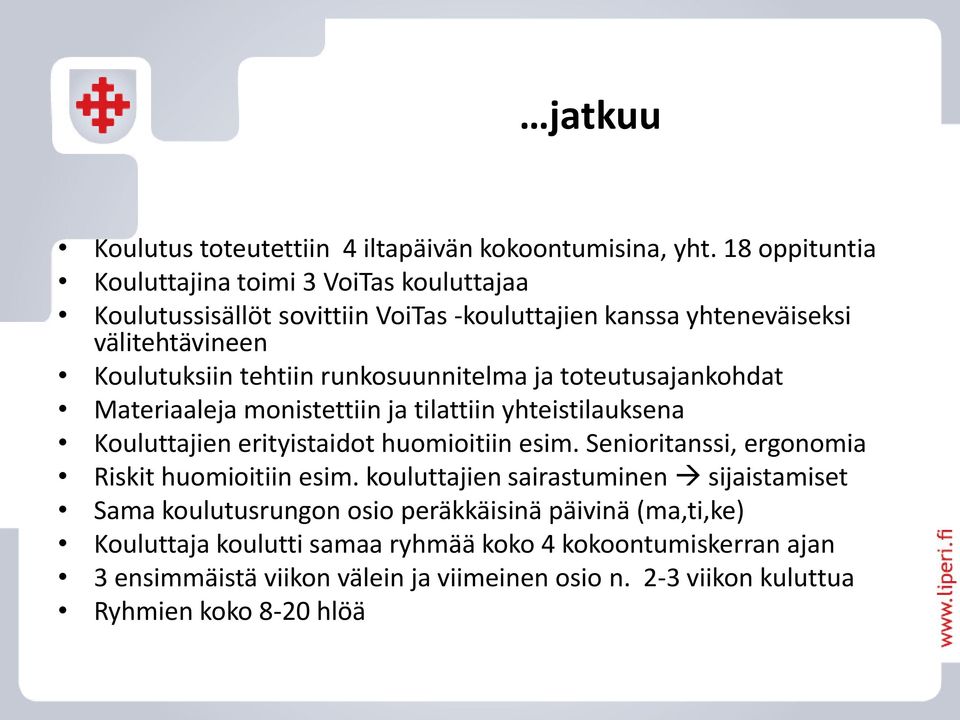 runkosuunnitelma ja toteutusajankohdat Materiaaleja monistettiin ja tilattiin yhteistilauksena Kouluttajien erityistaidot huomioitiin esim.