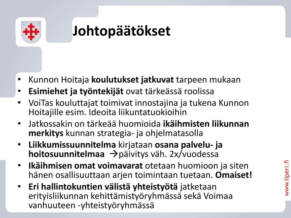 Ideoita liikuntatuokioihin Jatkossakin on tärkeää huomioida ikäihmisten liikunnan merkitys kunnan strategia- ja ohjelmatasolla Liikkumissuunnitelma kirjataan