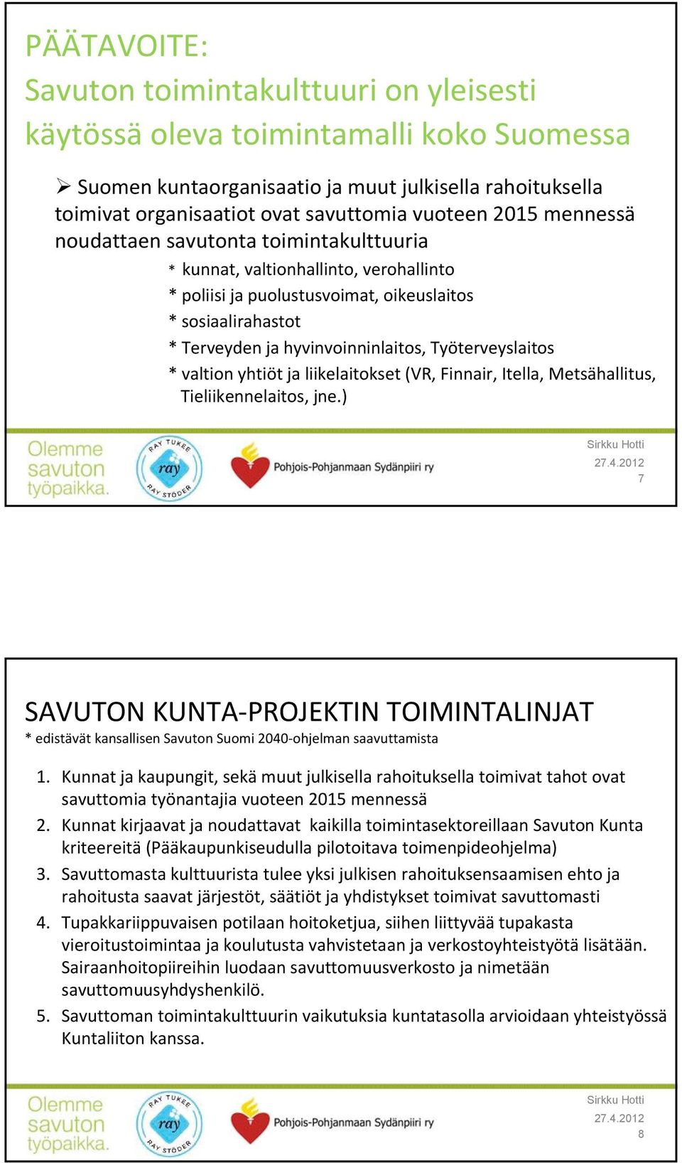 Työterveyslaitos * valtion yhtiöt ja liikelaitokset (VR, Finnair, Itella, Metsähallitus, Tieliikennelaitos, jne.
