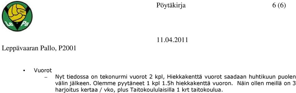 Olemme pyytäneet 1 kpl 1.5h hiekkakenttä vuoron.