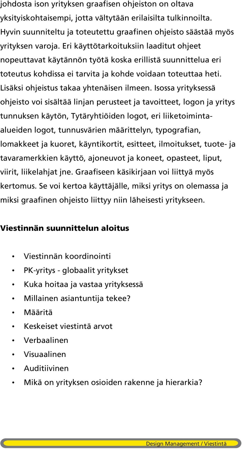 Lisäksi ohjeistus takaa yhtenäisen ilmeen.