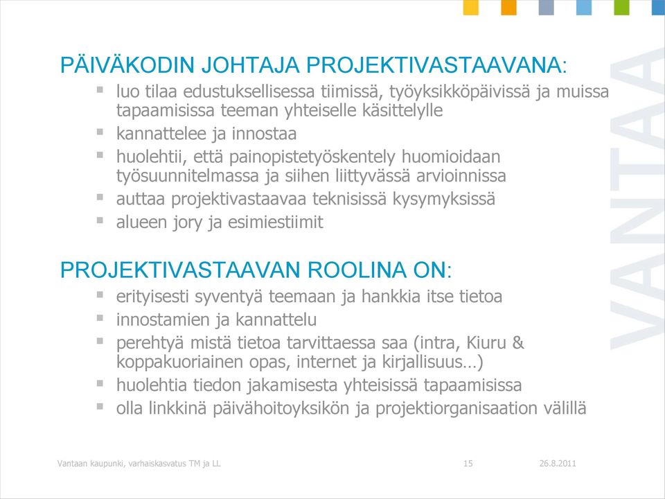 PROJEKTIVASTAAVAN ROOLINA ON: erityisesti syventyä teemaan ja hankkia itse tietoa innostamien ja kannattelu perehtyä mistä tietoa tarvittaessa saa (intra, Kiuru & koppakuoriainen