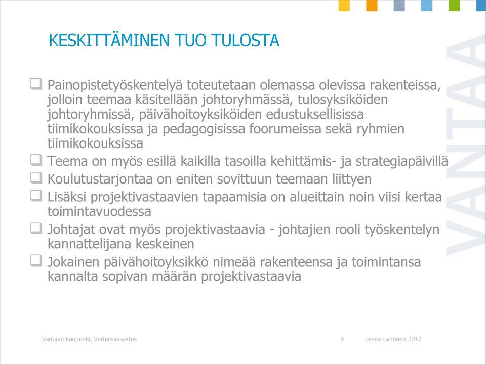 eniten sovittuun teemaan liittyen Lisäksi projektivastaavien tapaamisia on alueittain noin viisi kertaa toimintavuodessa Johtajat ovat myös projektivastaavia - johtajien rooli