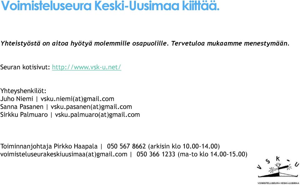 niemi(at)gmail.com Sanna Pasanen vsku.pasanen(at)gmail.com Sirkku Palmuaro vsku.palmuaro(at)gmail.