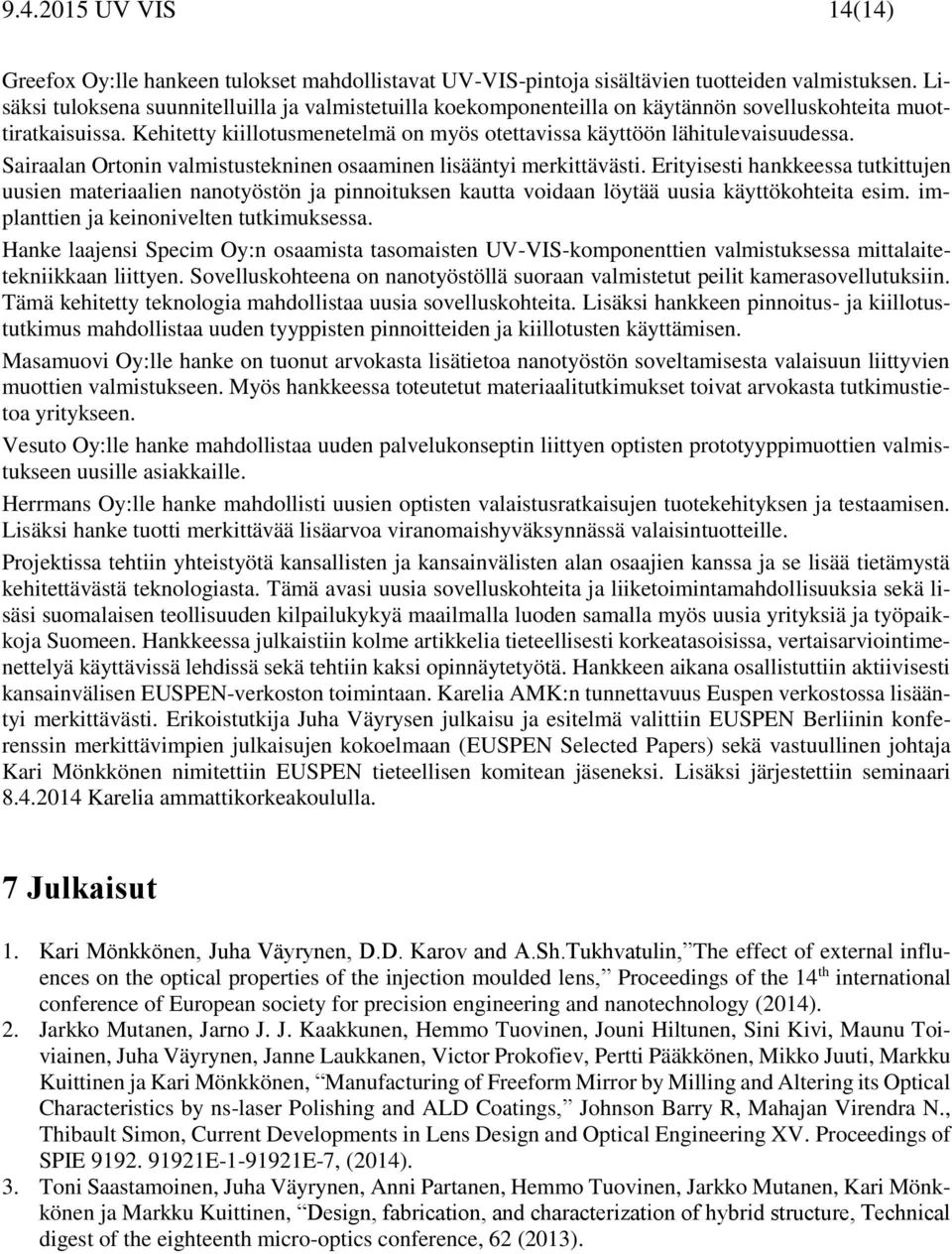 Sairaalan Ortonin valmistustekninen osaaminen lisääntyi merkittävästi.